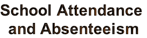 School Attendance
 and Absenteeism