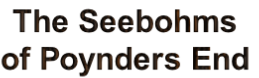 The Seebohms
of Poynders End