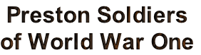Preston Soldiers 
of World War One
